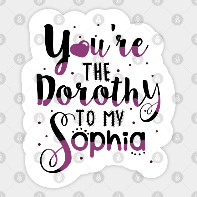 You're the Dorothy to my Sophia Sticker by KsuAnn